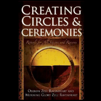 Creating Circles and Ceremonies - Rituals for All Seasons and Reasons