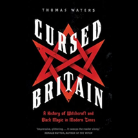 Cursed Britain: A History of Witchcraft and Black Magic in Modern Times