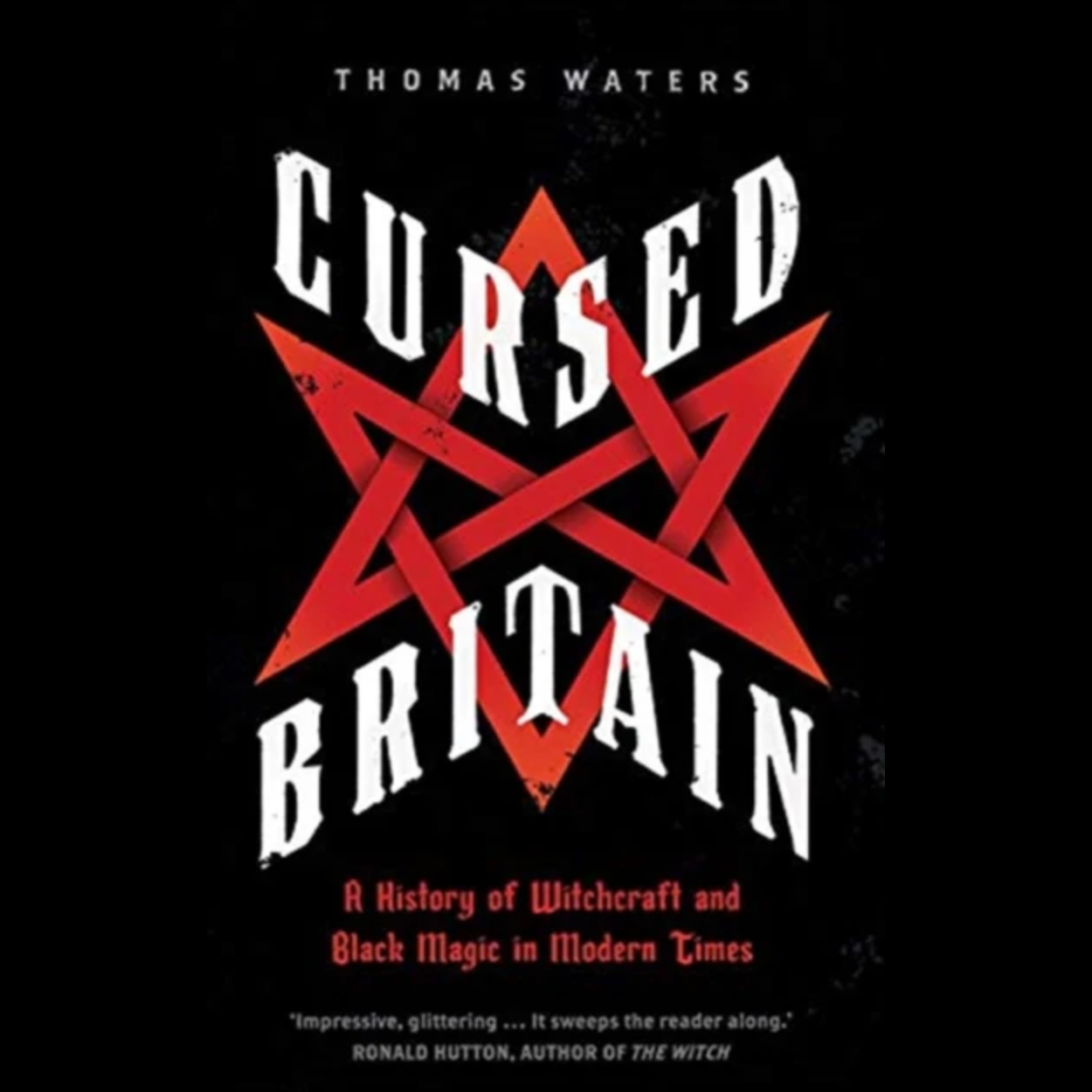 Cursed Britain: A History of Witchcraft and Black Magic in Modern Times