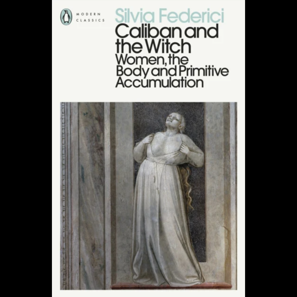 Caliban and the Witch: Women, the Body and Primitive Accumulation