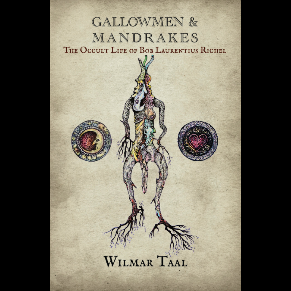 Gallowmen and Mandrakes: The Occult Life of Bob Laurentius Richel