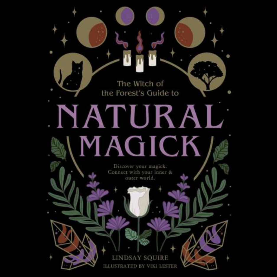 The Witch of the Forest’s Guide to Natural Magick by Lindsay  Squire