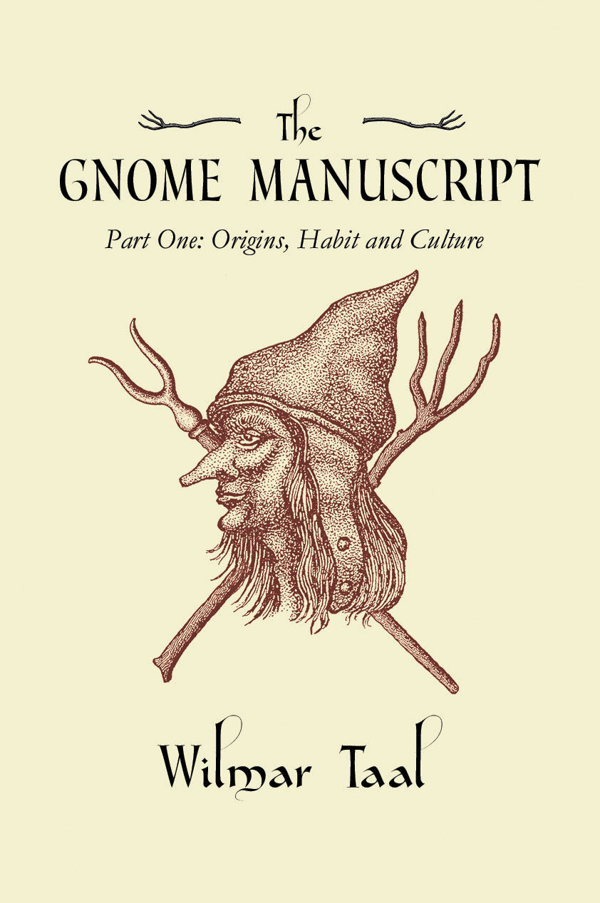 The Gnome Manuscript. Part One: Origins,Habits and Culture by Wilmar Taal