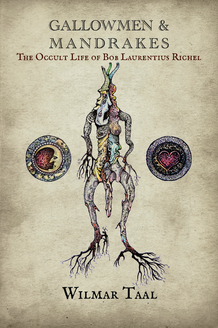 Gallowmen and Mandrakes:The Occult Life of Bob Laurentius Richel by Wilmar Taal