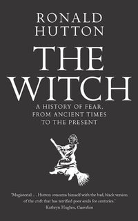 The Witch : A History of Fear, from Ancient Times to the Present