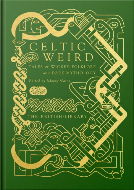 Celtic Weird : Tales of Wicked Folklore and Dark Mythology