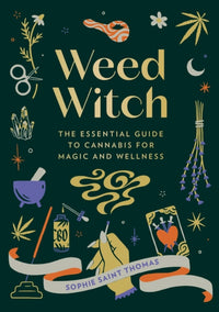 Weed Witch : The Essential Guide to Cannabis for Magic and Wellness