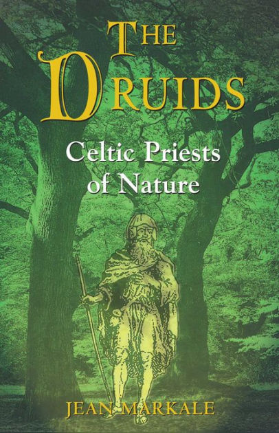 The Druids - Celtic Priests of Nature by Jean Markale