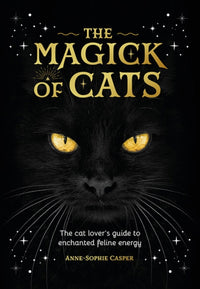 The Magic of Cats : The Cat Lover's Guide to Enchanted Feline Energy