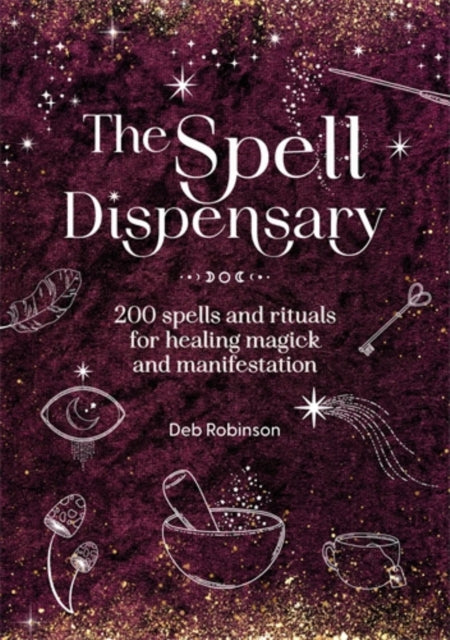 The Spell Dispensary : 200 Spells and Rituals for Healing Magick and Manifestation