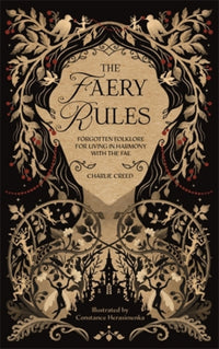 The Faery Rules : Forgotten Folklore for Living in Harmony with the Fae