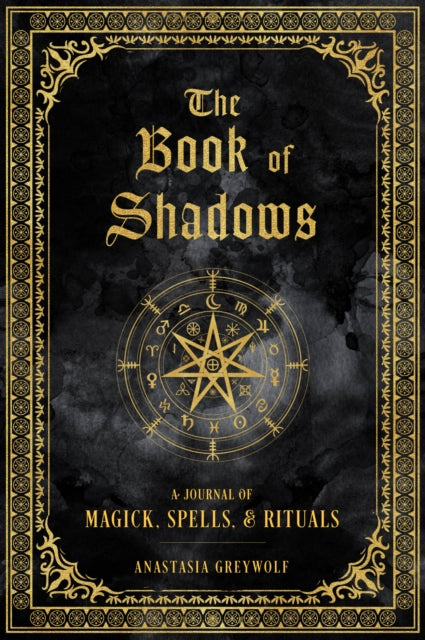 The Book of Shadows : A Journal of Magick, Spells, & Rituals