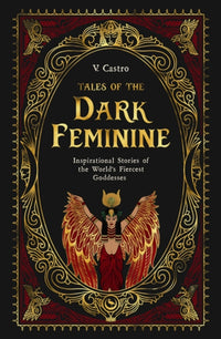 Tales of the Dark Feminine: Inspirational Stories of the World's Fiercest Goddesses