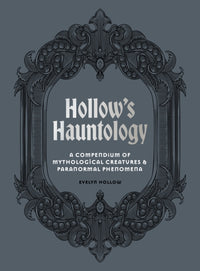 Hollow's Hauntology : A compendium of mythological creatures and paranormal phenomena