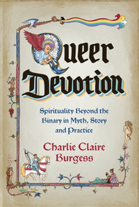 Queer Devotion : Spirituality Beyond the Binary in Myth, Story and Practice
