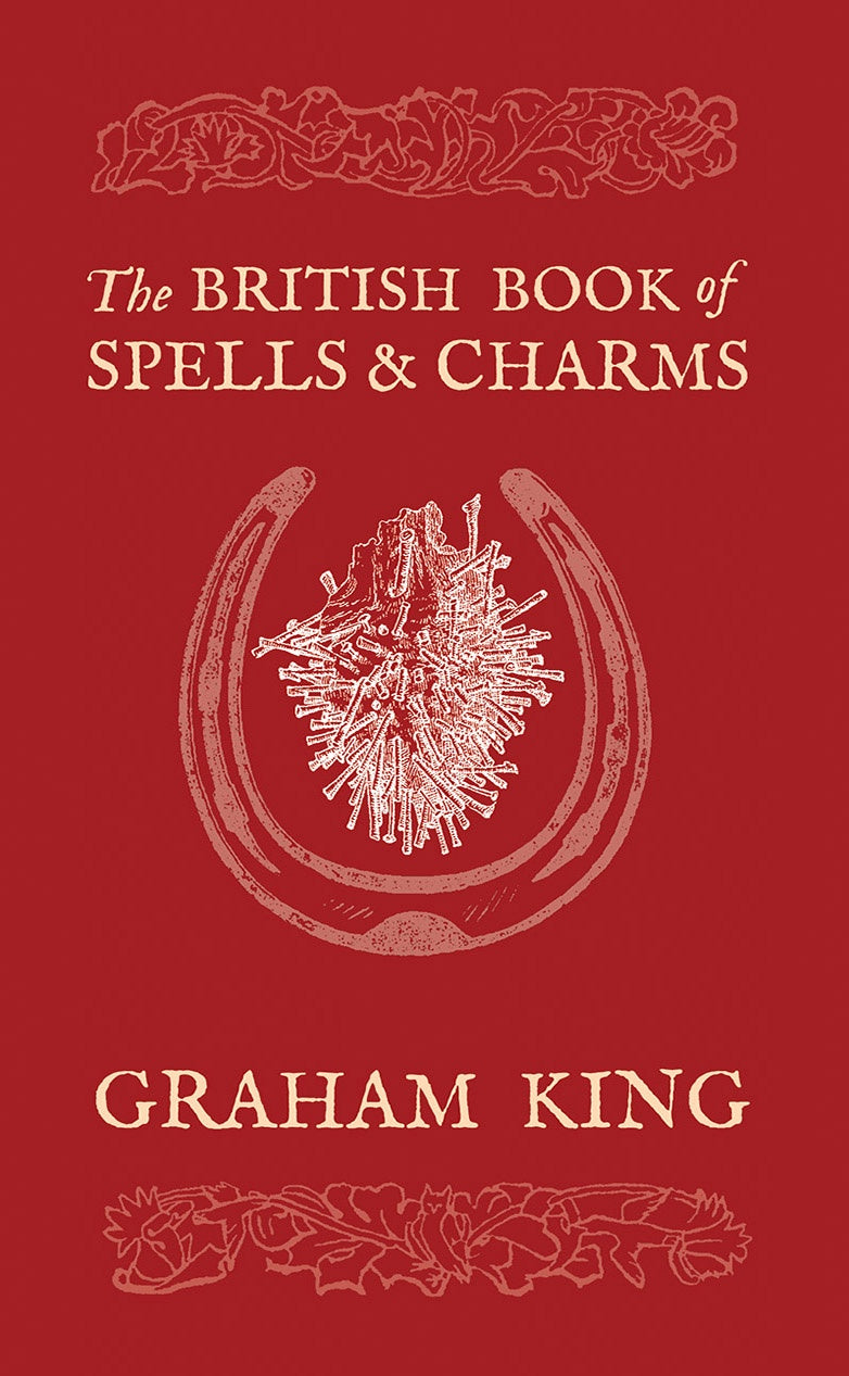 The British Book of Spells and Charms by Graham King