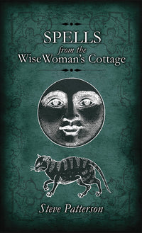 Spells from the Wise Woman’s Cottage by Steve Patterson