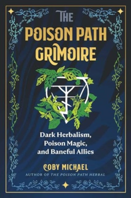 The Poison Path Grimoire: Dark Herbalism, Poison Magic, and Baneful Allies