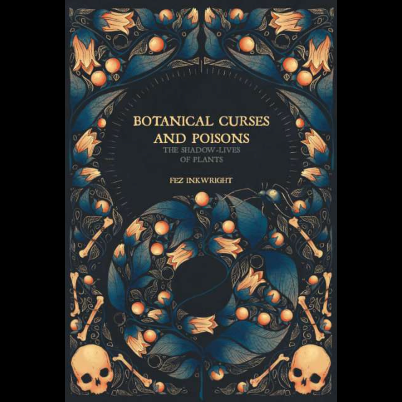 Botanical Curses And Poisons The Shadow Lives of Plants by Fez Inkwright